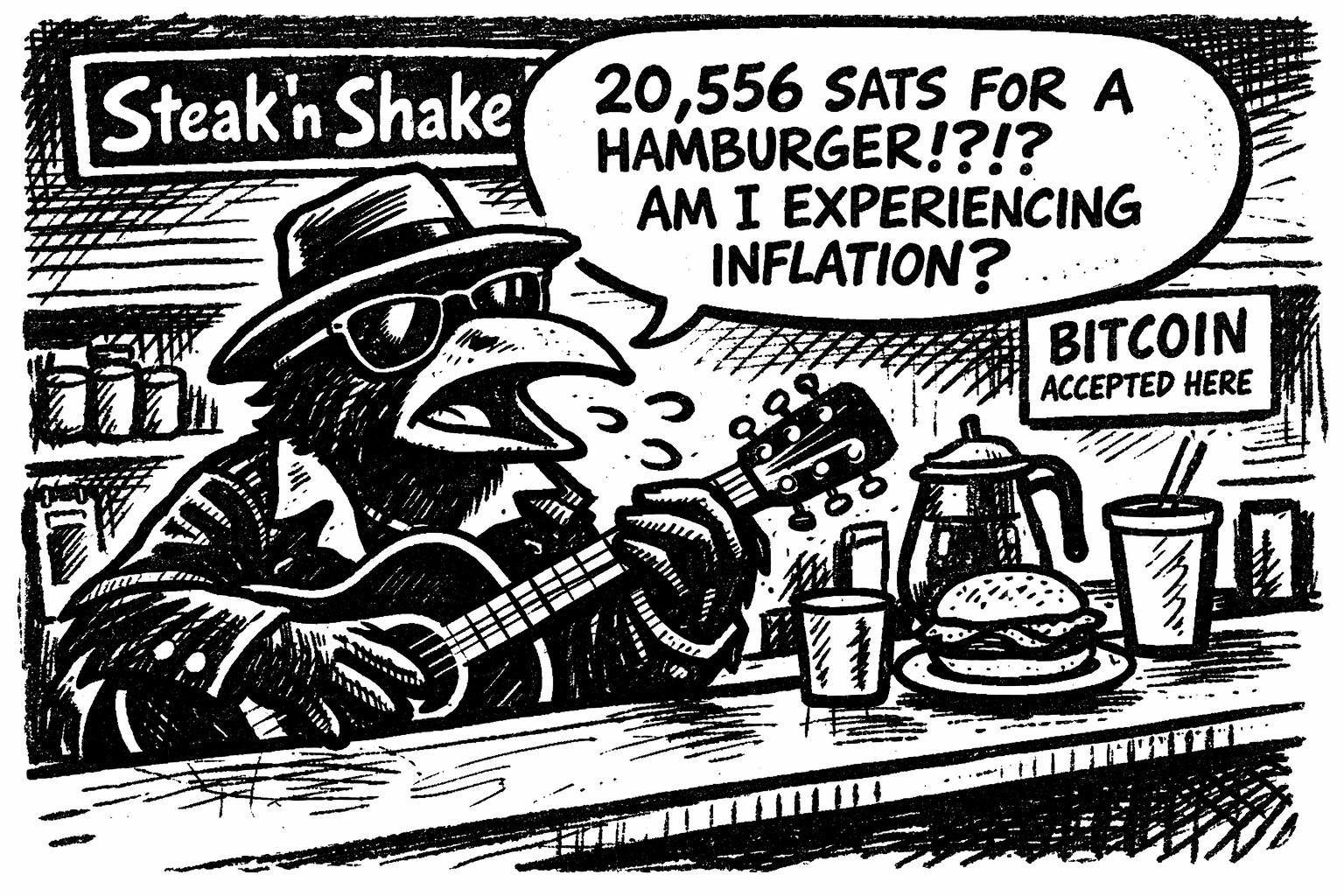 crow joe in the age of ai comic - crow joe the blues playing crow is at the counter of steak n shake.  there is an order in front of him and a sign reads bitcoin accepted here.  crow joe says '20,556 sats for a hamburger!?!? am i experiencing inflation?'  this comic was made in early 2026 and the sat value at the time for a fast food meal was about that.  this joke will be funnier over time when people begin to understand bitcoin is deflationary.  in the future this will seem like an absurd amount to pay for a hamburger